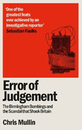 Error of Judgement: The Birmingham Bombings and the Scandal That Shook Britain
