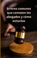 Errores comunes que cometen los abogados y c?mo evitarlos