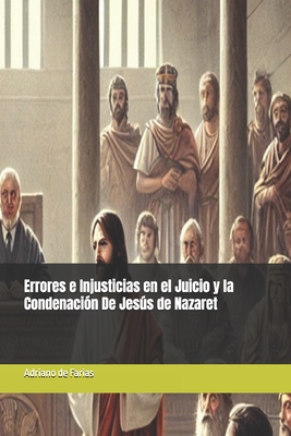 Errores e Injusticias en el Juicio y la Condenaci?n De Jess de Nazaret - de Farias, Adriano Alexandre