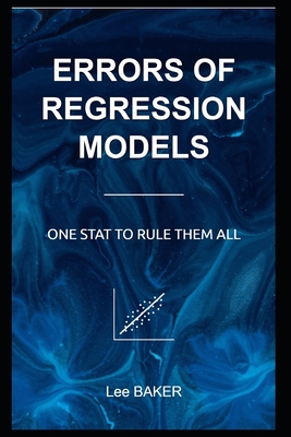 Errors of Regression Models: One Stat to Rule Them All - Baker, Lee