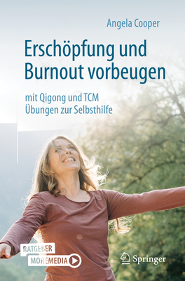 Erschpfung Und Burnout Vorbeugen - Mit Qigong Und Tcm: ?bungen Zur Selbsthilfe - Cooper, Angela, and Kirchner, Sabine (Photographer), and Dreger, Roland (Illustrator)