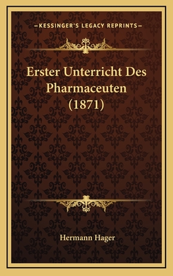 Erster Unterricht Des Pharmaceuten (1871) - Hager, Hermann