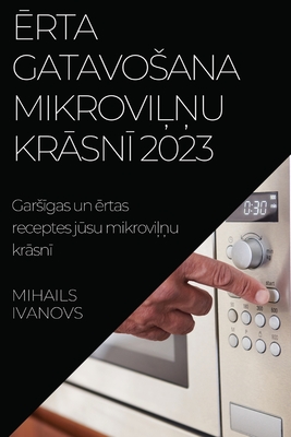 Erta gatavosana mikrovilnu krasni 2023: Garsigas un ertas receptes jusu mikrovilnu krasni - Ivanovs, Mihails