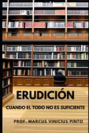 Erudici?n: Cuando El Todo No Es Suficiente