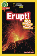 Erupt! (National Geographic Kids Readers, Level 3): 100 Fun Facts about Volcanoes