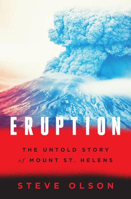 Eruption: The Untold Story of Mount St. Helens - Olson, Steve