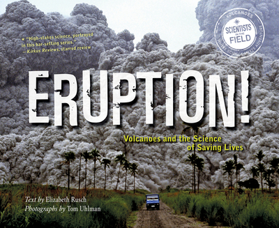 Eruption!: Volcanoes and the Science of Saving Lives - Rusch, Elizabeth
