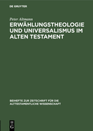 Erwahlungstheologie Und Universalismus Im Alten Testament