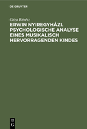 Erwin Nyiregyhzi. Psychologische Analyse eines musikalisch hervorragenden Kindes