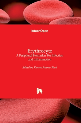 Erythrocyte: A Peripheral Biomarker For Infection and Inflammation - Shad, Kaneez Fatima (Editor)