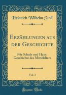 Erzhlungen aus der Geschichte, Vol. 3: Fr Schule und Haus; Geschichte des Mittelalters (Classic Reprint)