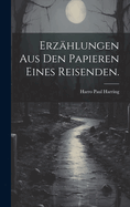 Erz?hlungen aus den Papieren eines Reisenden.