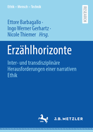 Erzahlhorizonte: Inter- und transdisziplinare Herausforderungen einer narrativen Ethik