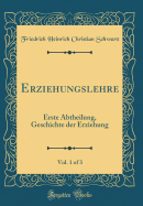 Erziehungslehre, Vol. 1 of 3: Erste Abtheilung, Geschichte Der Erziehung (Classic Reprint)