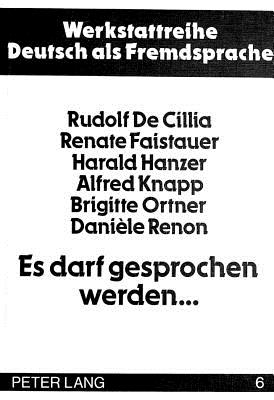 Es Darf Gesprochen Werden...: Acht Dossiers Fuer Den Daf-Unterricht Mit Fortgeschrittenen - Ehnert, Nils (Editor), and Cillia, Rudolf de, and Faistauer, Renate