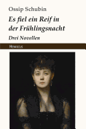 Es Fiel Ein Reif in Der Frhlingsnacht: Drei Novellen