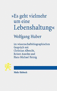 "Es geht vielmehr um eine Lebenshaltung": Wolfgang Huber im wissenschaftsbiographischen Gesprch mit Christian Albrecht, Reiner Anselm und Hans Michael Heinig