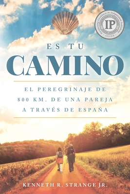 Es Tu Camino: EL PEREGRINAJE DE 800 Km. DE UNA PAREJA A TRAV?S DE ESPA?A - Tejeiro, Ramon (Translated by), and Strange, Kenneth R, Jr.