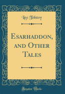 Esarhaddon, and Other Tales (Classic Reprint)