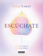 Escchate: Encuentra La Paz En Un Mundo Ruidoso / Hear Yourself: How to Find Pea Ce in a Noisy World