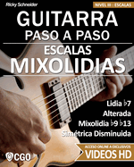 Escalas Mixolidias, Guitarra Paso a Paso - con videos HD: Lidia b7, Alterada, Mixolidia b9 b13, Sim?trica Disminuida