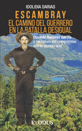 Escambray: el camino del guerrero en la batalla desigual: Osvaldo Ram?rez Garc?a y las ra?ces del compromiso con la democracia