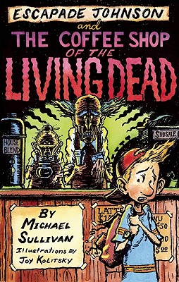 Escapade Johnson and the Coffee Shop of the Living Dead - Sullivan, Michael, III