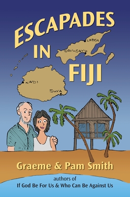 Escapades in Fiji - Smith, Graeme, and Smith, Pam