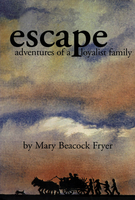 Escape: Adventures of a Loyalist Family - Fryer, Mary Beacock