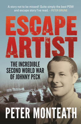 Escape Artist: The incredible Second World War of Johnny Peck - Monteath, Peter, Dr.