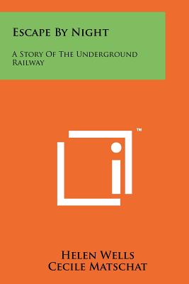 Escape by Night: A Story of the Underground Railway - Wells, Helen, and Matschat, Cecile (Editor), and Carmer, Carl (Editor)