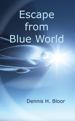 Escape from Blue World - Bloor, Dennis H.