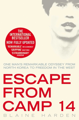 Escape from Camp 14: One Man's Remarkable Odyssey from North Korea to Freedom in the West - Harden, Blaine