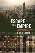 Escape from Empire: The Developing World's Journey Through Heaven and Hell