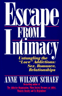 Escape from Intimacy: Untangling the ``love'' Addictions: Sex, Romance, Relationships