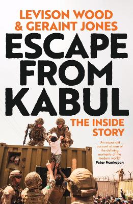 Escape from Kabul: The Inside Story - Wood, Levison, and Jones, Geraint