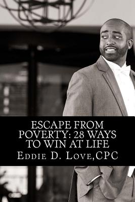 Escape From Poverty: 28 Ways to Win at Life - Love, Cpc Eddie D