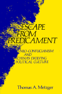 Escape from Predicament: Neo-Confucianism and China's Evolving Political Culture