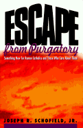 Escape from Purgatory: Something New for Roman Catholics and Those Who Care about Them