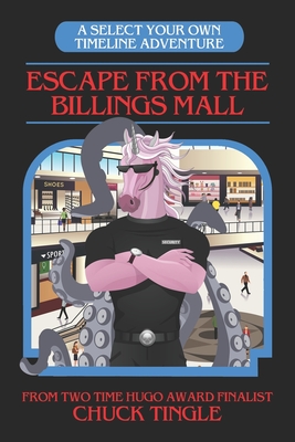 Escape From The Billings Mall: A Select Your Own Timeline Adventure - Tingle, Chuck