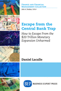 Escape from the Central Bank Trap: How to Escape from the $20 Trillion Monetary Expansion Unharmed