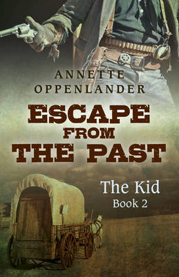 Escape from the Past: The Kid (Book 2) - Oppenlander, Annette