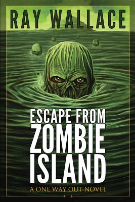 Escape from Zombie Island: A One Way Out Novel - Wallace, Ray