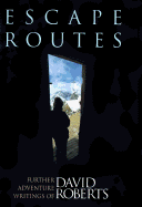 Escape Routes: Further Adventure Writings of David Roberts