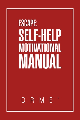 Escape: Self-Help Motivational Manual - Orme'