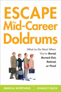 Escape the Mid-Career Doldrums: What to Do Next When You're Bored, Burned Out, Retired or Fired