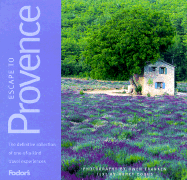 Escape to Provence: The Definitive Collection of One-of-a-kind Travel Experiences