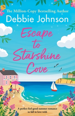 Escape to Starshine Cove: An utterly feel good holiday romance to escape with - Johnson, Debbie