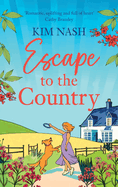 Escape to the Country: A gorgeous, feel-good romance from BESTSELLER Kim Nash for Summer 2024