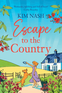 Escape to the Country: A gorgeous, feel-good romance from BESTSELLER Kim Nash